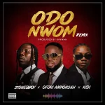Ofori Amponsah – Odo Nwom (Remix) Ft. Stonebwoy & KiDi