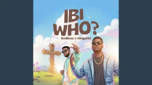 Bodilezz Ibi Who Ft Kingzkid