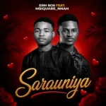 Erm Boii – Sarauniya Ft. Msquare_nnah