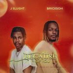 J Slught – All Because Of You Ft. Brickson