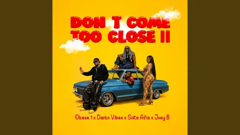 Okese1 Dont Come Too Close Ii Ft Darkovibes Sista Afia And Joey B
